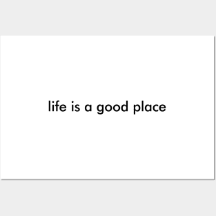 Life Is A Good Place T-Shirt Posters and Art